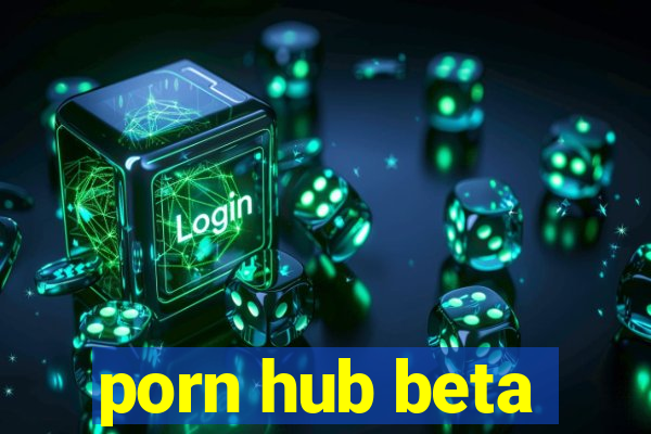 porn hub beta